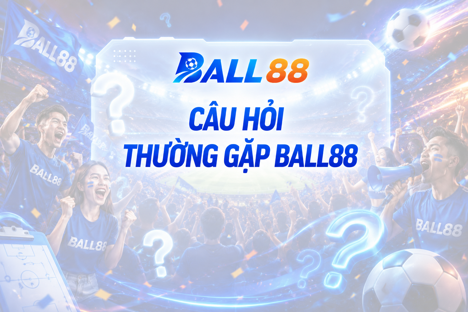 ❓ Giải đáp những câu hỏi thường gặp về Ball88