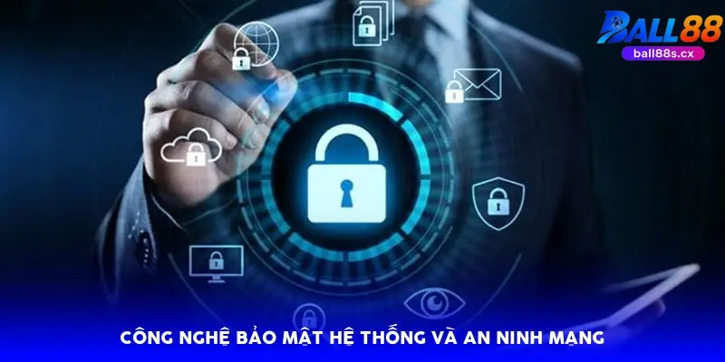 Công nghệ bảo mật hệ thống và an ninh mạng