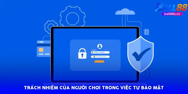 Trách nhiệm của người chơi trong việc tự bảo mật