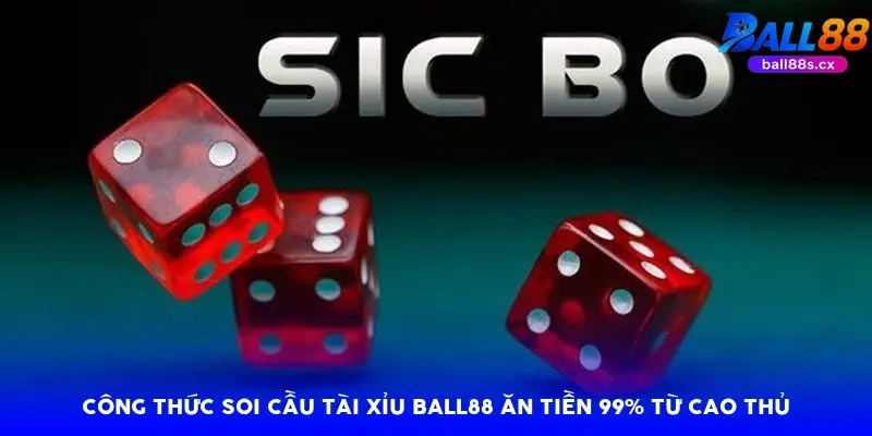 Công thức soi cầu tài xỉu Ball88 ăn tiền 99% từ cao thủ Công thức soi cầu tài xỉu Ball88 ăn tiền 99% từ cao thủ