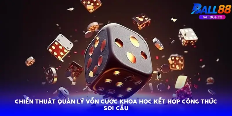 Chiến thuật quản lý vốn cược khoa học kết hợp công thức soi cầu Chiến thuật quản lý vốn cược khoa học kết hợp công thức soi cầu
