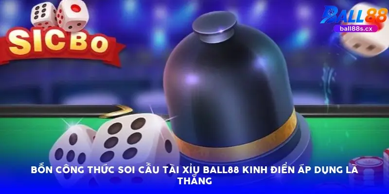 Bốn công thức soi cầu tài xỉu Ball88 kinh điển áp dụng là thắng Bốn công thức soi cầu tài xỉu Ball88 kinh điển áp dụng là thắng