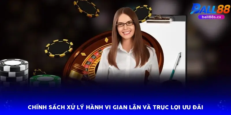 Chính sách xử lý hành vi gian lận và trục lợi ưu đãi