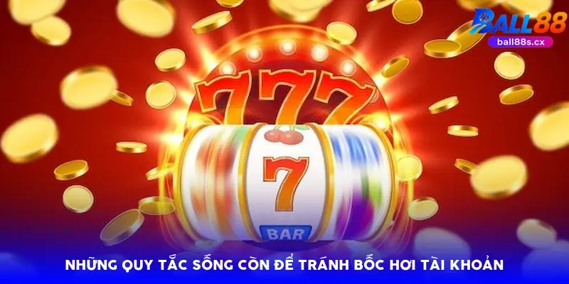 Những quy tắc sống còn để tránh bốc hơi tài khoản
