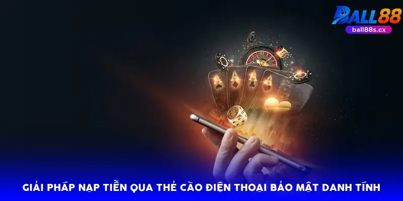 Giải pháp nạp tiền qua thẻ cào điện thoại bảo mật danh tính